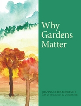 Why Gardens Matter - Joanna Geyer-Kordesch, Donald Smith