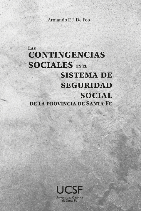 Las contingencias sociales en el sistema de seguridad social de la provincia de Santa Fe - Armando Francisco Jes&uacute;s De Feo