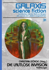 GALAXIS SCIENCE FICTION, Band 31: DIE LAUTLOSE INVASION - H. B. Hickey, Christian D&ouml;rge, Bob Shaw