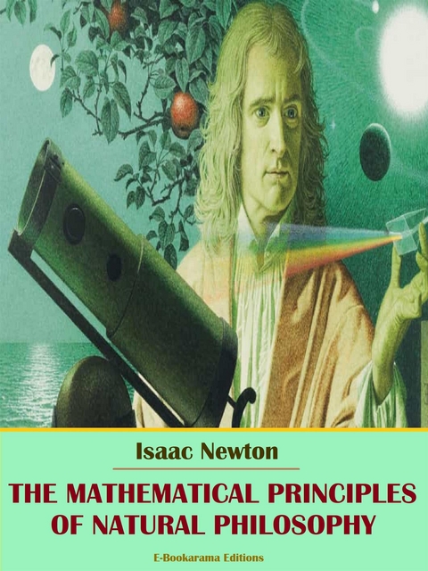 The Mathematical Principles of Natural Philosophy - Isaac Newton