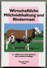 Wirtschaftliche Milchviehhaltung und Rindermast - Peter Matzke, Ulrich Graser, Maximilian Putz, Georg R&ouml;hrmoser, Michael C Schlichting, Balthasar Spann, Georg Stark, Christian Stockinger
