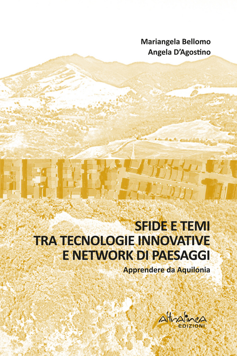 Sfide e temi tra tecnologie innovative e network di paesaggi - Mariangela Bellomo, Angela D'Agostino