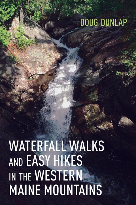 Waterfall Walks and Easy Hikes in the Western Maine Mountains -  Doug Dunlap