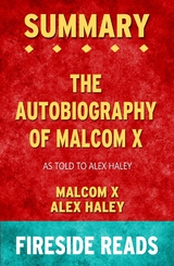 The Autobiography of Malcolm X: As Told to Alex Haley by Malcolm X and Alex Haley: Summary by Fireside Reads - Fireside Reads