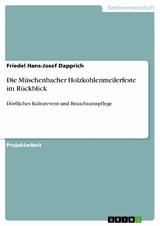 Die M&uuml;schenbacher Holzkohlenmeilerfeste im R&uuml;ckblick -  Friedel Hans-Josef Dapprich