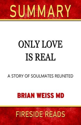 Only Love is Real: A Story of Soulmates Reunited by Brian Weiss: Summary by Fireside Reads