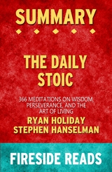 The Daily Stoic: 366 Meditations on Wisdom, Perseverance, and the Art of Living by Ryan Holiday and Stephen Hanselman: Summary by Fireside Reads - Fireside Reads