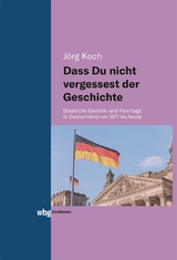 Dass Du nicht vergessest der Geschichte - J&ouml;rg Koch