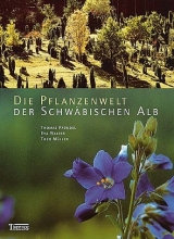 Die Pflanzenwelt der Schw&auml;bischen Alb - Thomas Pf&uuml;ndel, Eva Walter, Theo M&uuml;ller