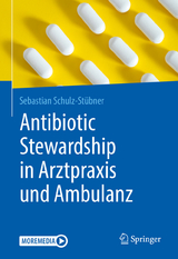 Antibiotic Stewardship in Arztpraxis und Ambulanz - Sebastian Schulz-St&uuml;bner