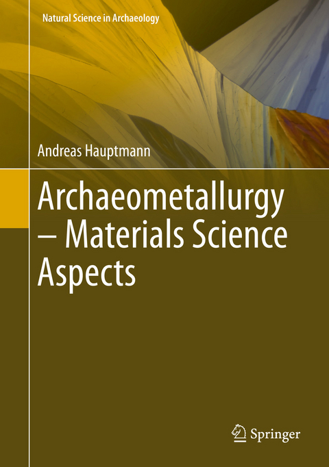 Archaeometallurgy - Materials Science Aspects -  Andreas Hauptmann
