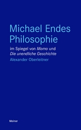Michael Endes Philosophie im Spiegel von 'Momo' und 'Die unendliche Geschichte' -  Alexander Oberleitner