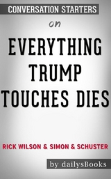 Everything Trump Touches Dies by Rick Wilson and Simon & Schuster: Conversation Starters -  Dailybooks