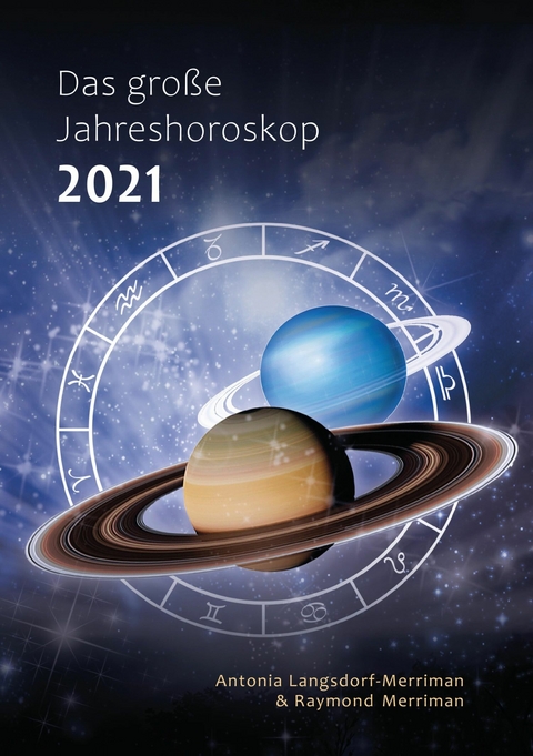 Das gro&szlig;e Jahreshoroskop 2021 - Antonia Langsdorf-Merriman