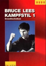 Bruce Lees Kampfstil. Tl.1 - Bruce Lee
