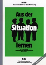 Aus der Situation lernen. Ein Trainerseminar zur Gestaltung von situationsorientierter Weiterbildung - Karlheinz Geissler, Wolfgang Wittwer