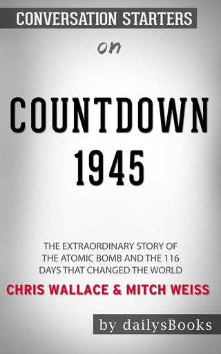 Countdown 1945: The Extraordinary Story of the Atomic Bomb and the 116 Days That Changed the World by Chris Wallace and Mitch Weiss: Conversation Starters
