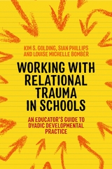 Working with Relational Trauma in Schools - Louise Michelle Bomb&egrave;r, Kim S. Golding, Sian Phillips