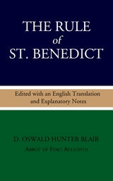 The Rule of St. Benedict: Edited with an English Translation and Explanatory Notes - D. Oswald Hunter Blair