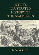 Wylie's Illustrated History of the Waldenses - J. A. Wylie