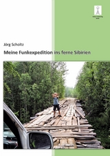 Meine Funkexpedition ins ferne Sibirien - J&ouml;rg Scholtz