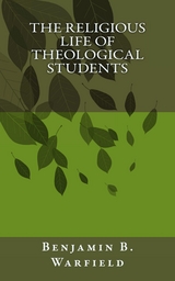 The Religious Life of Theological Students - B. B. Warfield