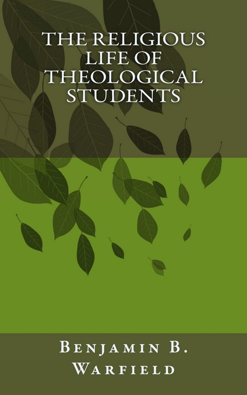 The Religious Life of Theological Students - B. B. Warfield