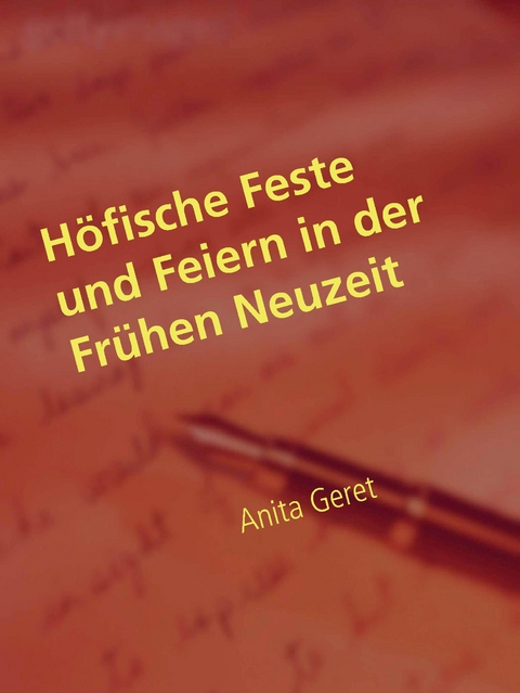 H&ouml;fische Feste und Feiern in der Fr&uuml;hen Neuzeit - Anita Geret