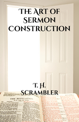 The Art of Sermon Construction - T. H. Scrambler