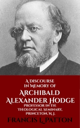 A Discourse in Memory of A. A. Hodge - Francis L. Patton