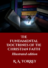 The Fundamental Doctrines of the Christian Faith - R. A. Torrey