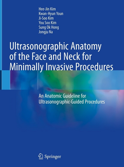 Ultrasonographic Anatomy of the Face and Neck for Minimally Invasive Procedures - Hee-Jin Kim, Kwan-Hyun Youn, Ji-Soo Kim, You Soo Kim, Sung Ok Hong, Jongju Na