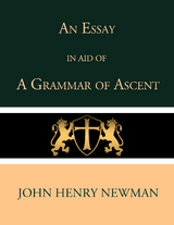 An Essay in Aid of a Grammar of Ascent - John Henry Newman