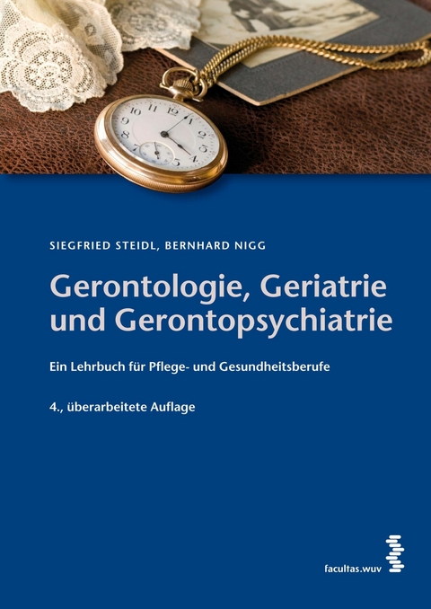 Gerontologie, Geriatrie und Gerontopsychiatrie - Siegfried Steidl, Bernhard Nigg