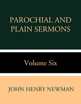 Parochial and Plain Sermons Volume Six - John Henry Newman