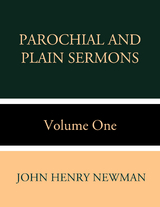 Parochial and Plain Sermons Volume One - John Henry Newman
