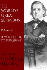 The World's Great Sermons - Kleiser Grenville, Henry Ward Beecher, Edwin Hubbell Chapin, Arthur Penrhyn Stanley, Charles John Vaughan, Christopher Newman Hall, Frederick William Robertson, Roswell Dwight Hitchcock, Charles Kingsley, John Caird, Richard Salter Storrs, William Morley Punshon