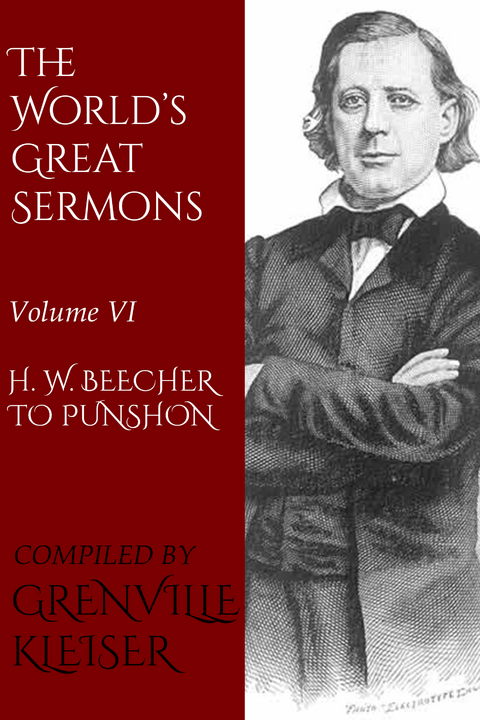 The World's Great Sermons - Kleiser Grenville, Henry Ward Beecher, Edwin Hubbell Chapin, Arthur Penrhyn Stanley, Charles John Vaughan, Christopher Newman Hall, Frederick William Robertson, Roswell Dwight Hitchcock, Charles Kingsley, John Caird, Richard Salter Storrs, William Morley Punshon