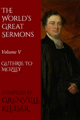 The World's Great Sermons - Kleiser Grenville, Thomas Guthrie, Fredrick Denison Maurice, James Martineau, Henry Edward Manning, Edwards Amasa Park, Matthew Simpson, Theodore Parker, Norman MacLeod, James Bowling Mozley