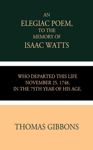 An Elegiac Poem to the Memory of the Rev. Isaac Watts
