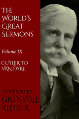 The World's Great Sermons - Theodore Ledyard Cuyler, John A. Broadus, John Lancaster Spalding, Robert Stuart Macarthur, William Boyd Carpenter, Charles Henry Parkhurst, Francis Landey Patton, Henry Scott Holland, James Stalker, David James Burrell, John Watson, William Robertson Nicoll, Henry Van Dyke