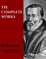 The Complete Works of William Tyndale - William Tyndale