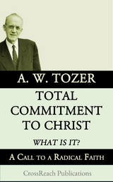 Total Commitment to Christ: What is it? - A. W. Tozer