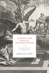 Liturgy and Biblical Interpretation - Sebastian Selv&eacute;n