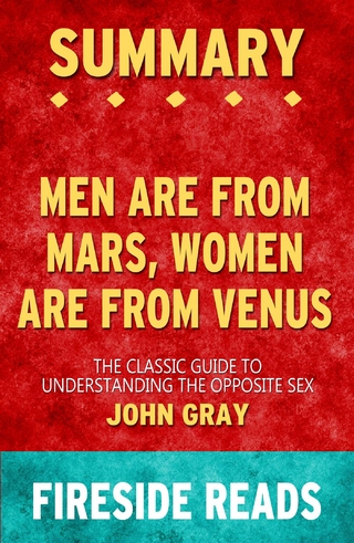Men Are from Mars, Women Are from Venus: The Classic Guide to Understanding the Opposite Sex by John Gray: Summary by Fireside Reads