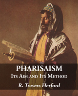 Pharisaism: Its Aim and Its Method - R. Travers Herford