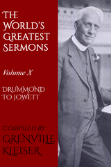 The World's Great Sermons - Henry Drummond, Charles Wagner, Charles Angier Gordon, William James Dawson, George Adam Smith, Frank Wakely Gunsaulus, Newell Dwight Hillis, Charles Edward Jefferson, G. Campbell Morgan, S. Parkes Cadman, John Henry Jowett