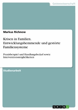 Krisen in Familien. Entwicklungshemmende und gest&ouml;rte Familiensysteme - Markus Richnow