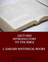 Lectures Introductory to the Bible 2. Earlier Historical - William Kelly