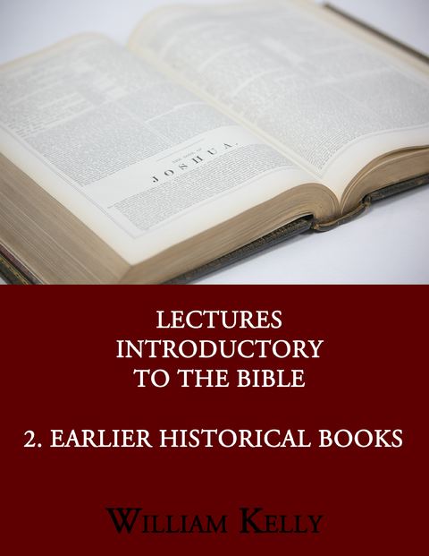 Lectures Introductory to the Bible 2. Earlier Historical - William Kelly